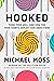 Hooked: Food, Free Will, and How the Food Giants Exploit Our Addictions