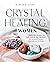 Crystal Healing for Women: A Modern Guide to the Power of Crystals for Renewed Energy, Strength, and Wellness