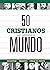 50 cristianos que cambiaron el mundo / 50 Christians that Cha... by B&H Español Editorial Staff