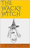 The Wacky Witch by Scott Motto