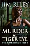 Murder at Tiger Eye (Niki Dupre Mysteries, #2) Murder at Tiger Eye (Niki Dupre Mysteries, #2)