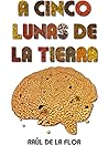 A cinco lunas de la Tierra by Raúl de la Flor