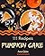 111 Pumpkin Cake Recipes: S...