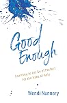 Good Enough: Learning to Let Go of Perfect for the Sake of Holy Good Enough: Learning to Let Go of Perfect for the Sake of Holy