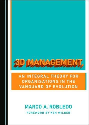 3D Management, an Integral Theory for Organisations in the Vanguard of Evolution (Hardcover)