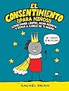 El consentimiento (¡para niños!) by Rachel Brian