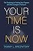 Your Time Is Now: The Roadmap to Finding Your Passion and the Courage to Pursue It