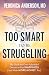 Too Smart to Be Struggling:...