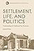 Settlement, Life, and Polit...