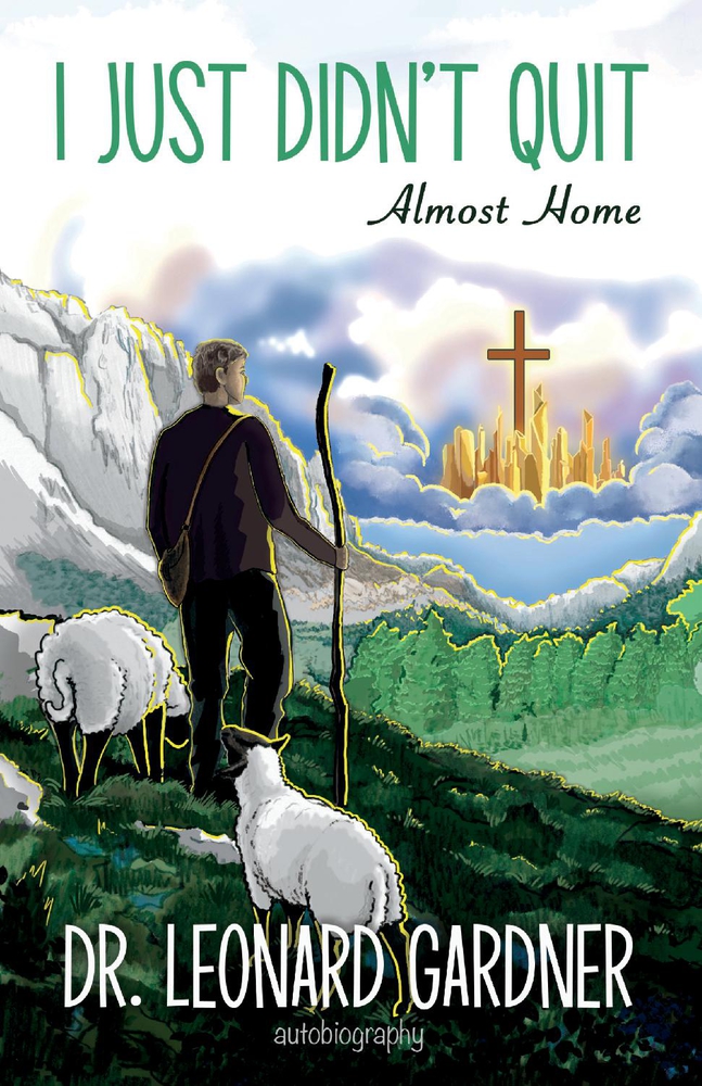 I Just Didn't Quit: a life autobiography of Dr. Leonard Gardner