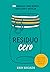 Residuo cero: 365 consejos para reducir, reutilizar y reciclar (Spanish Edition)