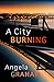 A City Burning by Angela    Graham