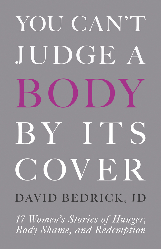 You Can't Judge a Body by Its Cover: 17 Women's Stories of Hunger, Body Shame, and Redemption (Paperback)