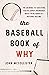 The Baseball Book of Why: The Answers to Questions You've Always Wondered about from America's National Pastime