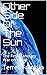 Other Side of the Sun: The ...
