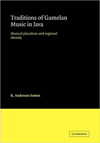 Traditions of Gamelan Music in Java: Musical Pluralism and Regional Identity (Cambridge Studies in Ethnomusicology)