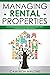 Managing Rental Properties: Advanced Strategies for Managing Wisely and Creating Long Term Wealth