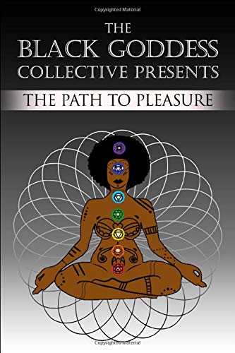 The Black Goddess Collective Presents: The Path to Pleasure (Paperback)