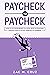 Paycheck to Paycheck: How to go from broke to a total boss in personal finance even if you're terrified of numbers