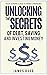 Unlocking The Secrets of Debt, Saving, and Investing Money by James Rudd