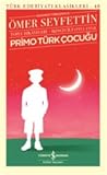 Primo Türk Çocuğu - Toplu Hikayeleri by Ömer Seyfettin Primo Türk Çocuğu - Toplu Hikayeleri by Ömer Seyfettin