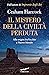Il mistero della civiltà perduta: Alle origini fra Vecchio e Nuovo Mondo (Italian Edition)