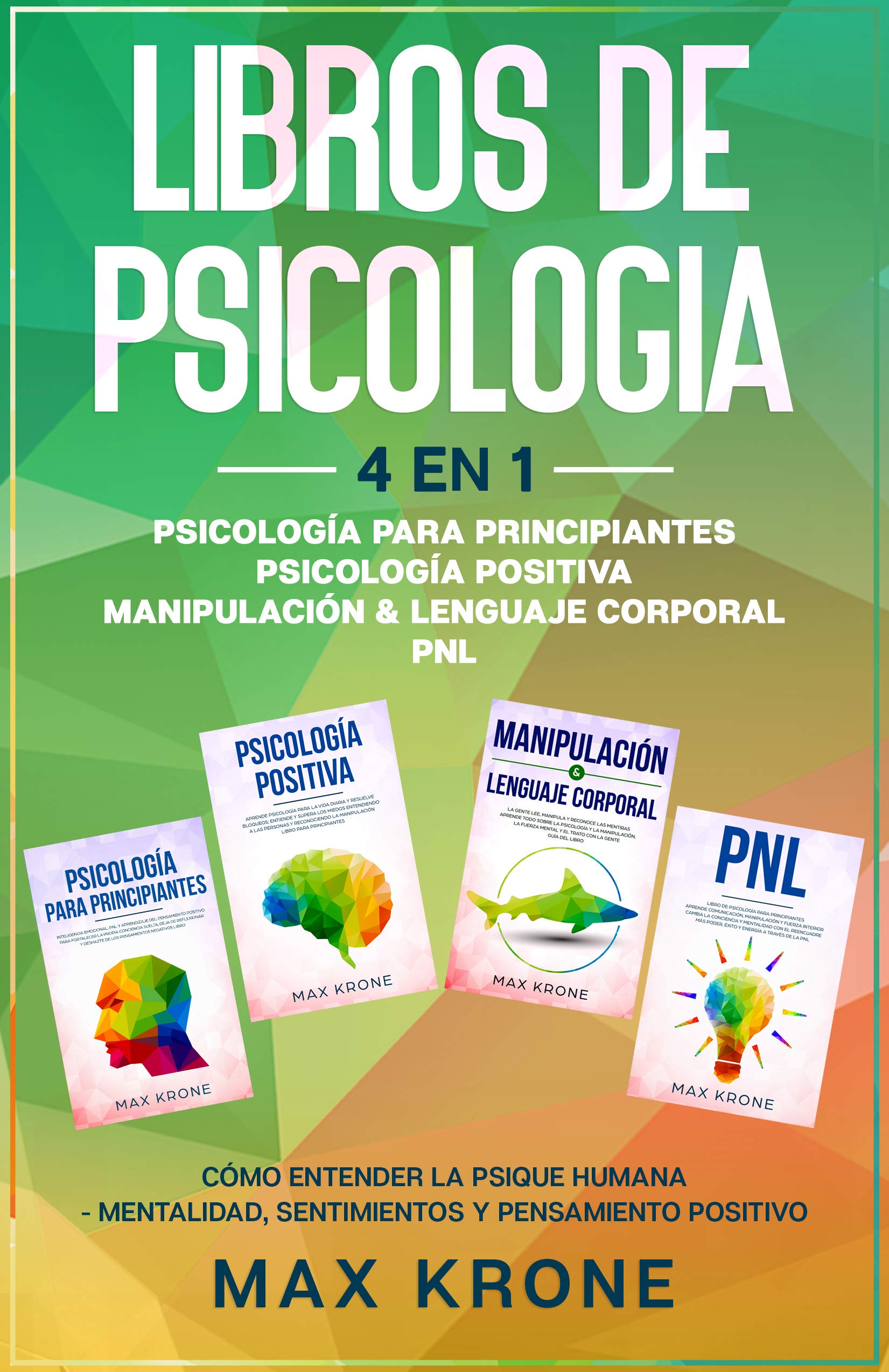 Psicología para principiantes | Psicología positiva | Manipulación & Lenguaje Corporal | PNL: Cómo entender la psique humana Mentalidad, sentimientos y ... - Libro de Psicología 4en1 (Spanish Edition)