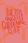 The Los Angeles Gardening Guide by Thea Taylor The Los Angeles Gardening Guide by Thea Taylor