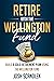 Retire With The Wellington Fund: Build a Successful Retirement Using Vanguard's Oldest Mutual Fund (Scandlen Sustainable Wealth Series Book 4)