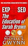 Exposed: The Education of Sarah Brown (The Checkpoint, Berlin Detective Series #1)