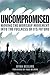 Uncompromised: Moving the Worship Movement Into the Fullness of it's Future
