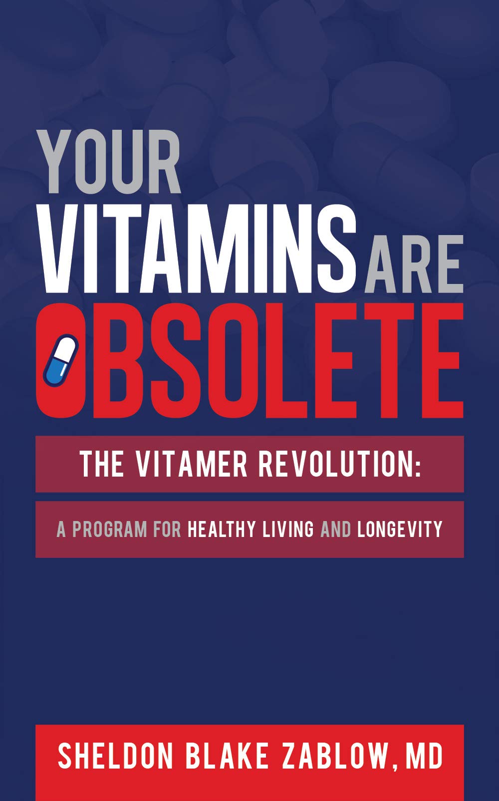 Your Vitamins are Obsolete: The Vitamer Revolution: A Program for Healthy Living and Healthy Longevity (Kindle Edition)