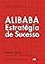 Alibaba: Estratégia de sucesso (Portuguese Edition)