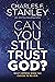 Can You Still Trust God?: What Happens When You Choose to Believe