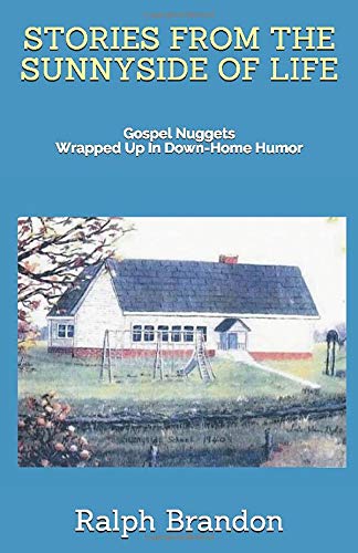 STORIES FROM THE SUNNYSIDE OF LIFE: Gospel Nuggets Wrapped Up In Down-Home Humor (Paperback)