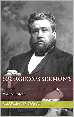 Spurgeon's Sermon's: Volume Sixteen
