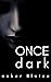 Once Dark by Asher Blaise
