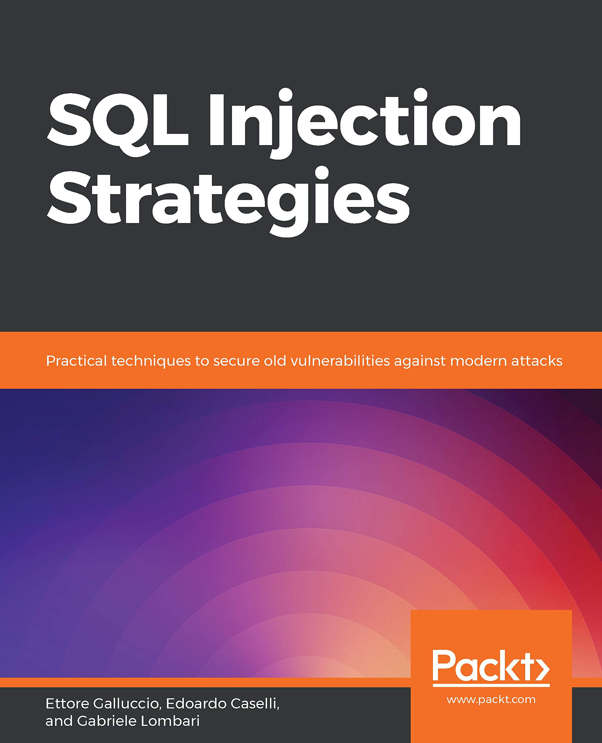 SQL Injection Strategies: Practical techniques to secure old vulnerabilities against modern attacks (Kindle Edition)