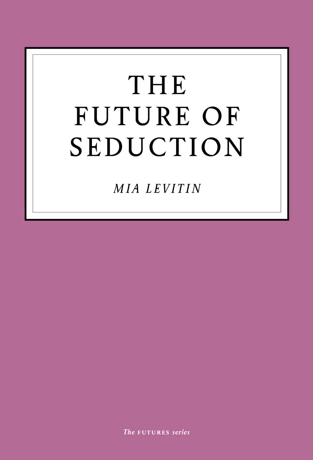 The Future of Seduction (Kindle Edition)