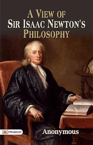 A View of Sir Isaac Newton's Philosophy