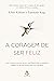 A coragem de ser feliz: Uma conversa entre um jovem e um filósofo sobre a verdadeira coragem de que precisamos para uma vida plena (Portuguese Edition)