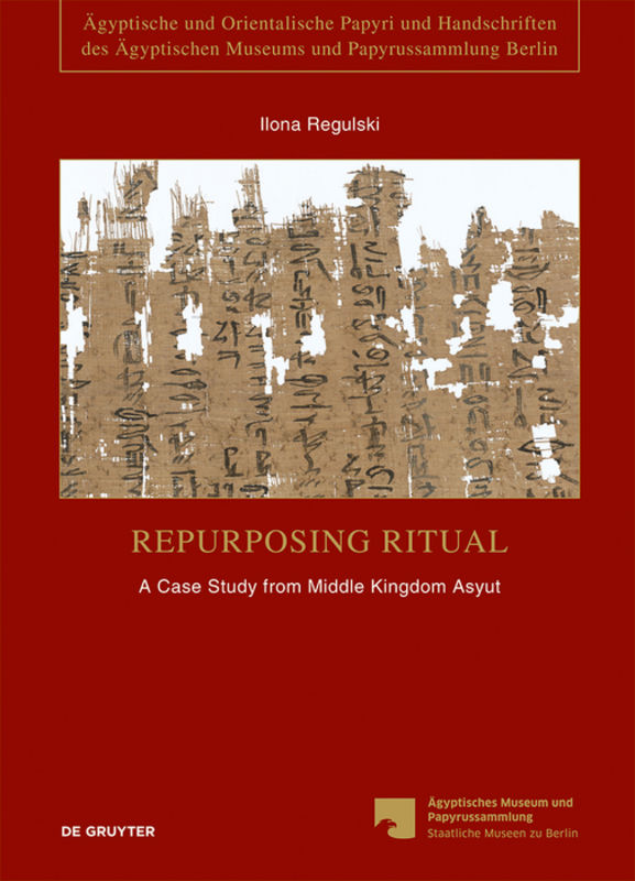 Repurposing Ritual: Pap. Berlin P. 10480-82: A Case Study from Middle Kingdom Asyut