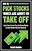 How to Pick Stocks Which Are About To Take Off: Learn How to Invest Your Hard Earned Money in Stock Markets from the Ground Up