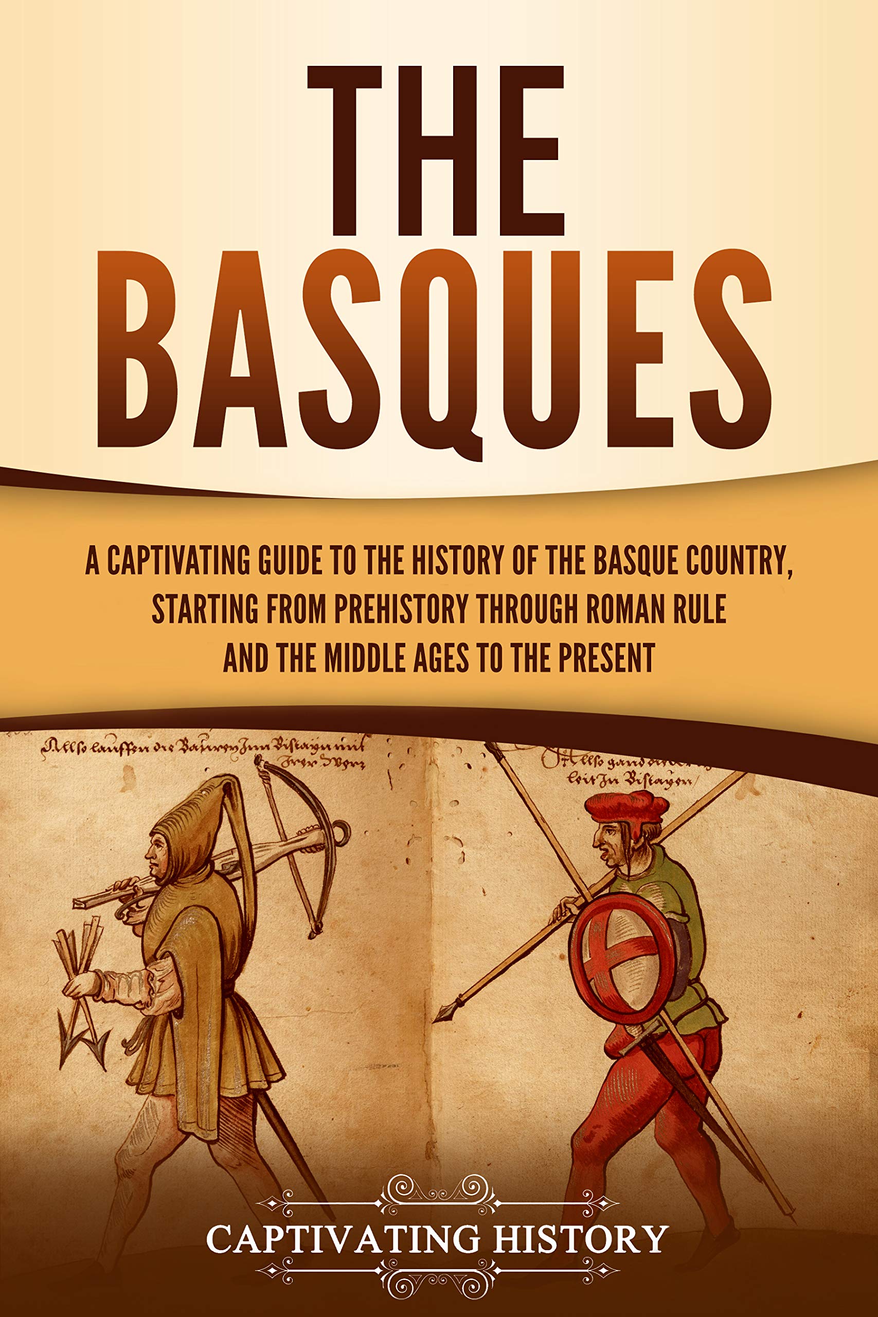 The Basques: A Captivating Guide to the History of the Basque Country, Starting from Prehistory through Roman Rule and the Middle Ages to the Present (Kindle Edition)