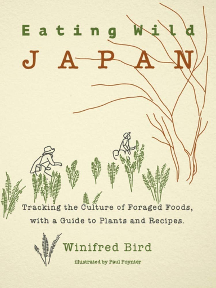 Eating Wild Japan: Tracking the Culture of Foraged Foods, with a Guide to Plants and Recipes (Paperback)