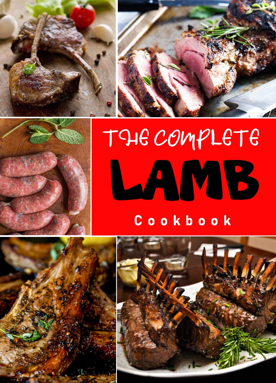 The Complete Lamb Cookbook : Easy & Delicious Lamb Recipes for For true meat lovers! (Kindle Edition)