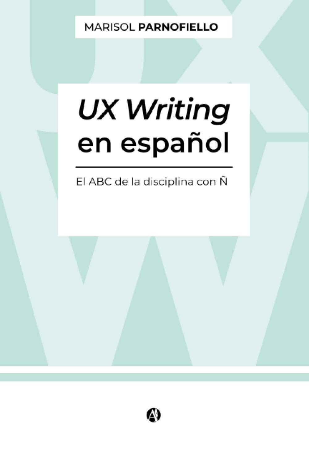 UX Writing en español. El ABC de la disciplina con Ñ. (Spanish Edition)