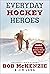 Everyday Hockey Heroes, Vol...