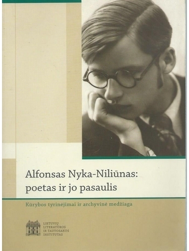 Alfonsas Nyka-Niliūnas: poetas ir jo pasaulis. Kūrybos tyrinėjimai ir archyvinė medžiaga