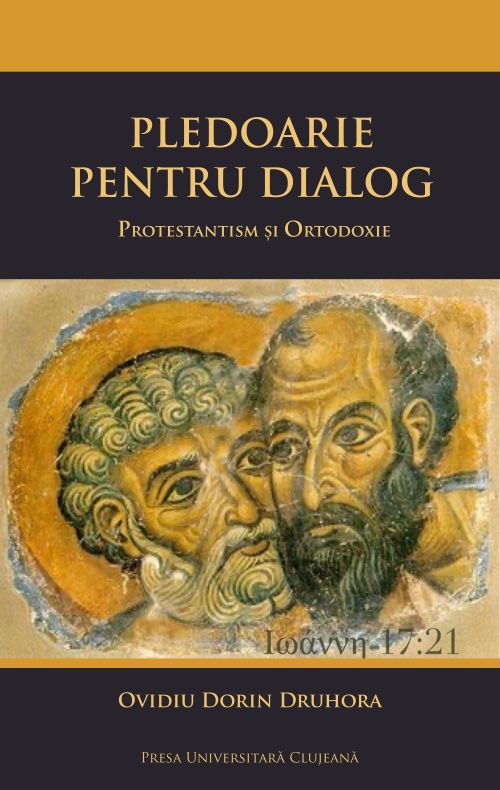 Pledoarie pentru dialog. Protestantism şi Ortodoxie